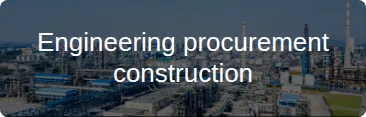 Engineering procurement construction
